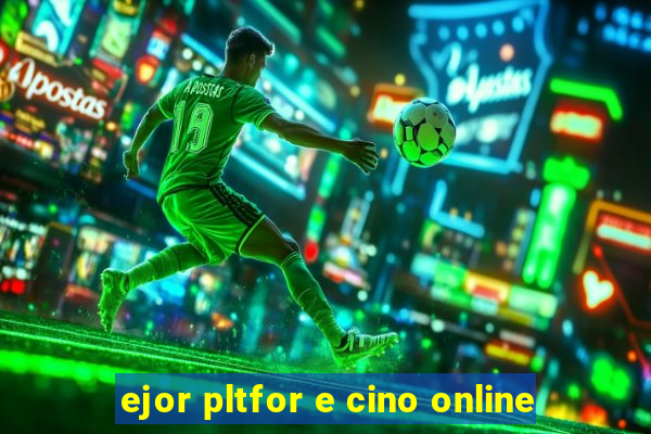 ejor pltfor e cino online